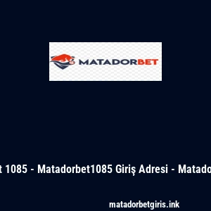 Matadorbet 1085 - Matadorbet1085 Giriş Adresi - Matadorbet Üyelik