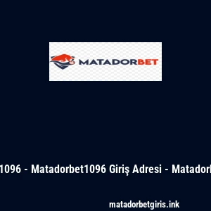 Matadorbet 1096 - Matadorbet1096 Giriş Adresi - Matadorbet Son Link