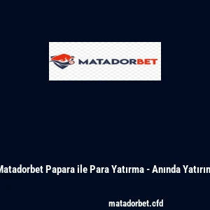 Matadorbet Papara ile Para Yatırma - Anında Yatırım