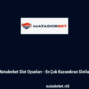 Matadorbet Slot Oyunları - En Çok Kazandıran Slotlar